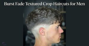 Burst Fade Textured Crop Haircuts for Men
